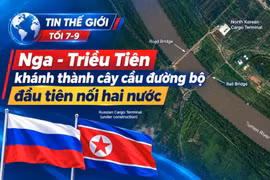 Tin thế giới tối 7-9: Nga - Triều Tiên khánh thành cây cầu đường bộ đầu tiên nối hai nước