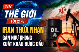Tin thế giới tối 21-8: Iran thừa nhận gần như không xuất khẩu được dầu
