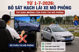 Chính thức bỏ bài thi mô phỏng khi sát hạch lái xe từ ngày 1-7