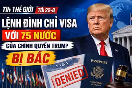 Tin thế giới tối 22-8: Lệnh đình chỉ visa với 75 nước của chính quyền Trump bị bác