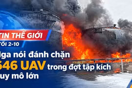 Tin thế giới tối 2-10: Nga nói đánh chặn 646 UAV trong đợt tập kích quy mô lớn