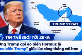 Tin thế giới tối 26-9: Ông Trump gọi eo biển Hormuz là “eo biển Trump” giữa lúc căng thẳng với Iran