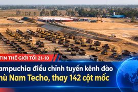 Tin thế giới tối 21-10: Campuchia điều chỉnh tuyến kênh đào Phù Nam Techo, thay 142 cột mốc