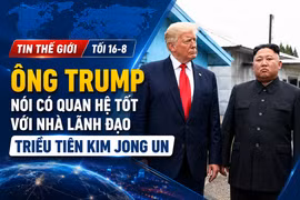 Tin thế giới tối 16-8: Ông Trump nói có quan hệ tốt với nhà lãnh đạo Triều Tiên Kim Jong Un