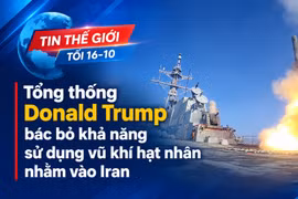 Tin thế giới tối 16-10: Tổng thống Donald Trump bác bỏ khả năng sử dụng vũ khí hạt nhân nhằm vào Iran