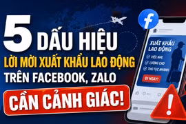 5 dấu hiệu lời mời xuất khẩu lao động trên Facebook, Zalo cần cảnh giác
