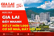 Toàn cảnh Gia Lai 24h: Đẩy nhanh xử lý hơn 1.000 cơ sở nhà, đất dôi dư