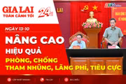 Toàn cảnh Gia Lai 24h: Nâng cao hiệu quả phòng, chống tham nhũng, lãng phí, tiêu cực