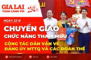 Toàn cảnh Gia Lai 24h: Chuyển giao chức năng tham mưu công tác dân vận về Đảng ủy MTTQ và các đoàn thể