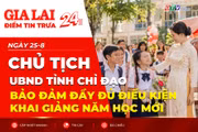 Điểm tin trưa: Chủ tịch UBND tỉnh chỉ đạo bảo đảm đầy đủ điều kiện khai giảng năm học mới