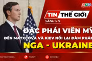 Tin thế giới ngày 5-9: Đặc phái viên Mỹ đến Matxcova và Kiev nối lại đàm phán Nga - Ukraine 