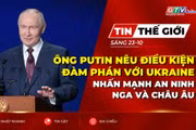 Bản tin thế giới ngày 23-10: Ông Putin nêu điều kiện đàm phán với Ukraine, nhấn mạnh an ninh Nga và châu Âu