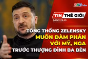 Bản tin thế giới ngày 29-10: Tổng thống Zelensky muốn đàm phán với Mỹ, Nga trước thượng đỉnh ba bên