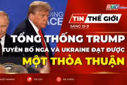 Tin thế giới ngày 15-9: Tổng thống Trump tuyên bố Nga và Ukraine đạt được một thỏa thuận