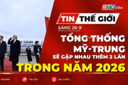 Bản tin thế giới ngày 26-9: Tổng thống Mỹ và Chủ tịch Trung Quốc sẽ gặp nhau thêm 2 lần trong năm 2026