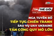 Bản tin thế giới ngày 30-10: Nga tuyên bố tiếp tục chiến tranh sau vụ UAV Ukraine tấn công quy mô lớn 
