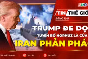 Tin thế giới ngày 15-8: Tổng thống Trump đe dọa tuyên bố Hormuz là của Mỹ, Iran phản pháo