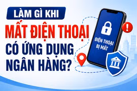 Làm gì khi mất điện thoại có cài đặt ứng dụng ngân hàng?