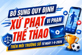 Bổ sung quy định xử phạt vi phạm thể thao trên môi trường số từ ngày 1-9
