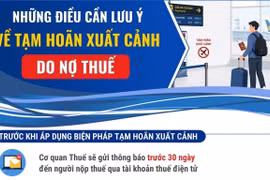 Những điều cần lưu ý về tạm hoãn xuất cảnh do nợ thuế
