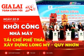 Toàn cảnh Gia Lai 24h: Khởi công Nhà máy tái chế phế thải xây dựng Long Mỹ - Quy Nhơn 