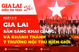Điểm tin trưa: Gia Lai sẵn sàng khai giảng và khánh thành 7 trường nội trú biên giới