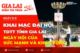 Điểm tin trưa: Khai mạc Đại hội TDTT tỉnh Gia Lai- Ngày hội của sức mạnh và khát vọng