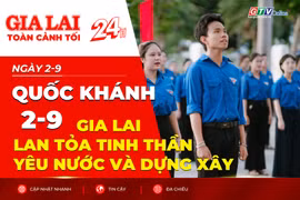 Toàn cảnh Gia Lai 24h: Quốc khánh 2-9: Gia Lai lan tỏa tinh thần yêu nước và dựng xây