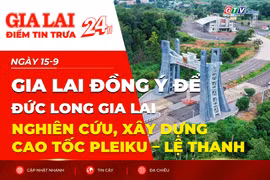 Điểm tin trưa: Gia Lai đồng ý để Đức Long Gia Lai nghiên cứu, xây dựng cao tốc Pleiku - Lệ Thanh