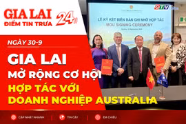 Điểm tin trưa: Gia Lai mở rộng cơ hội hợp tác với doanh nghiệp Australia