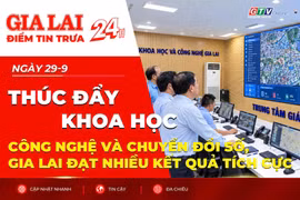 Điểm tin trưa: Thúc đẩy khoa học, công nghệ và chuyển đổi số, Gia Lai đạt nhiều kết quả tích cực