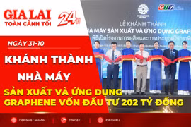 Toàn cảnh Gia Lai 24h: Khánh thành Nhà máy sản xuất và ứng dụng Graphene vốn đầu tư 202 tỷ đồng