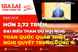 Toàn cảnh Gia Lai 24h: Hơn 2,72 triệu đại biểu tham dự Hội nghị toàn quốc quán triệt Nghị quyết Trung ương 4