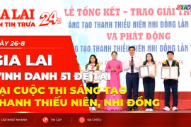 Điểm tin trưa: Gia Lai vinh danh 51 đề tài tại Cuộc thi Sáng tạo thanh thiếu niên, nhi đồng