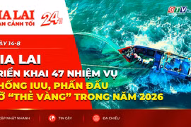 Toàn cảnh Gia Lai 24h: Gia Lai triển khai 47 nhiệm vụ chống IUU, phấn đấu gỡ “Thẻ vàng” trong năm 2026