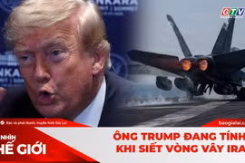 Góc nhìn thế giới 26-7: Ông Trump đang tính gì khi siết vòng vây Iran?