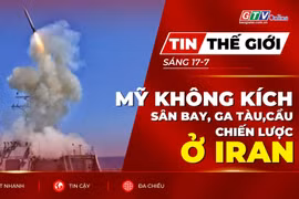 Tin thế giới ngày 17-7: Mỹ không kích sân bay, ga tàu và cầu chiến lược ở Iran 