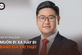Anh Vũ Hồng Quân: Muốn đi xa hãy đi bằng giá trị thật