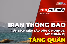 Bản tin thế giới ngày 2-10: Iran thông báo tập kích siêu tàu dầu ở Hormuz, Mỹ chuẩn bị tăng quân