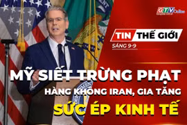 Tin thế giới ngày 9-9: Mỹ siết trừng phạt hàng không Iran, gia tăng sức ép kinh tế 