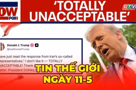 Tin thế giới ngày 11-5: Ông Trump bác đề xuất hòa bình của Iran, căng thẳng eo biển Hormuz tiếp tục leo thang 