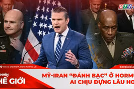 Góc nhìn thế giới 26-4: Mỹ-Iran “đánh bạc” ở Hormuz: Ai chịu đựng lâu hơn?