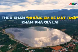Theo chân “Những em bé mặt trời”, khám phá Gia Lai