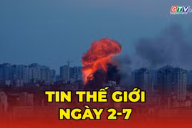 Tin thế giới ngày 2-7: Ukraine hứng tập kích hàng loạt của Nga ngay trong đêm