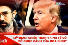 Góc nhìn thế giới 23-8-2026: Mỹ-Iran: Chiến tranh kinh tế có mở được cánh cửa hòa bình?