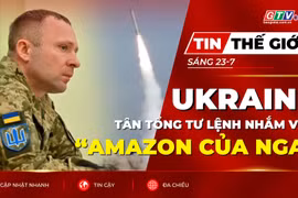 Tin thế giới ngày 23-7: Tân tổng tư lệnh tuyên bố đẩy mạnh phản công, Ukraine nhắm vào “Amazon của Nga”