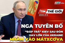 Bản tin thế giới ngày 21-9: Nga tuyên bố “đáp trả” Kiev sau đòn UAV lớn của Ukraine nhằm vào Mátxcơva