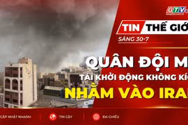 Tin thế giới ngày 30-7: Quân đội Mỹ tái khởi động các cuộc không kích nhằm vào Iran 