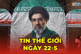 Tin thế giới ngày 22-5: Lãnh tụ tối cao Iran tuyên bố giữ uranium làm giàu trong nước 