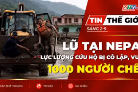 Tin thế giới ngày 2-9: Số người chết vì lũ tại Nepal vượt 1.000 người, lực lượng cứu hộ tiếp cận vùng bị cô lập 